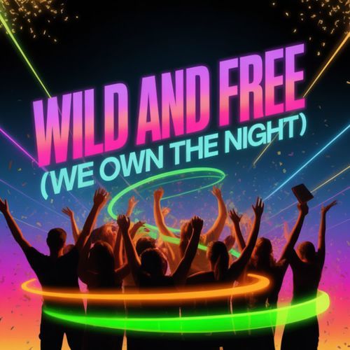 Wild and Free (We Own the Night)