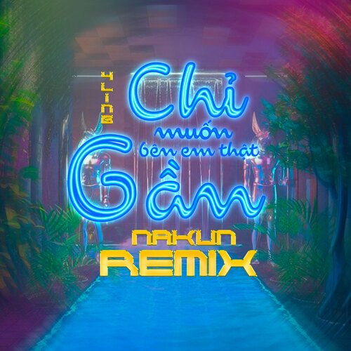 Chỉ Muốn Bên Em Thật Gần (Nakun Remix)_poster_image