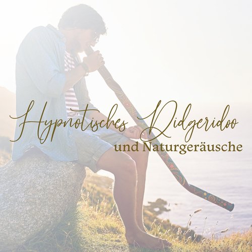 Hypnotisches Didgeridoo und Naturgeräusche_poster_image