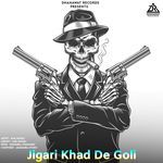 Jigari Khad De Goli