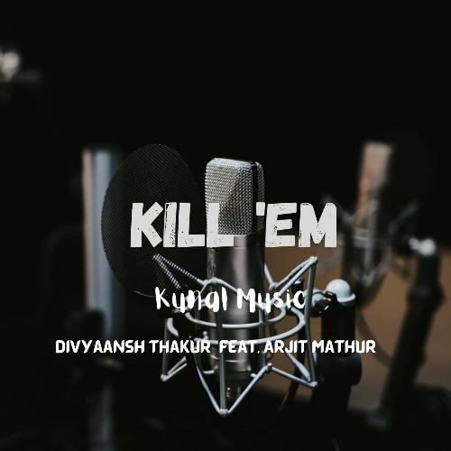 Kill &#039;em (feat. Arjit Mathur)_poster_image