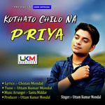 Kothato Chilo Na Priya