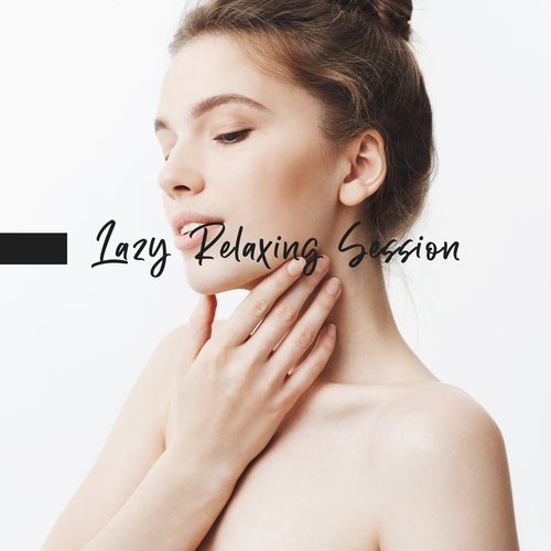 Lazy Relaxing Session (Calm Down & Chill)