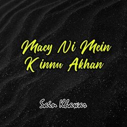 Maey Ni Mein Kinnu Akhan-EwMgXjlZbnw