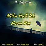 Milke Kuch Toh Huwa Hai