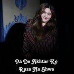 Pa De Akhtar Ke Raza Na Shwe