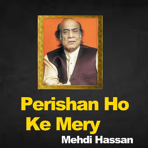 Perishan Ho Ke Mery