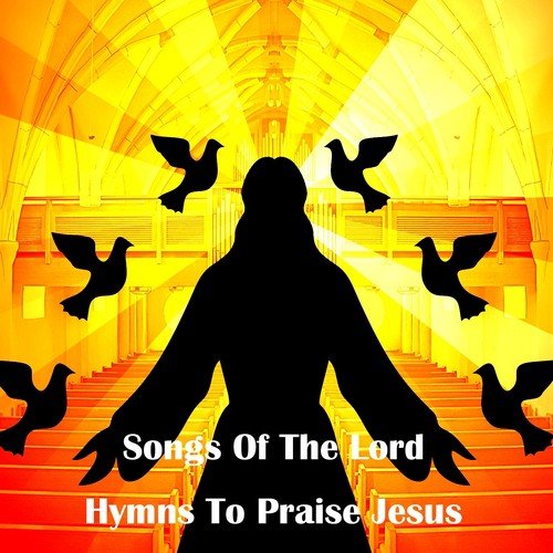 Songs Of The Lord Hymns To Praise Jesus