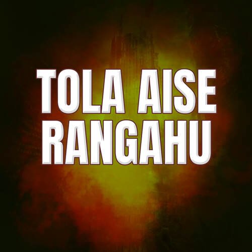 Tola Aise Rangahu