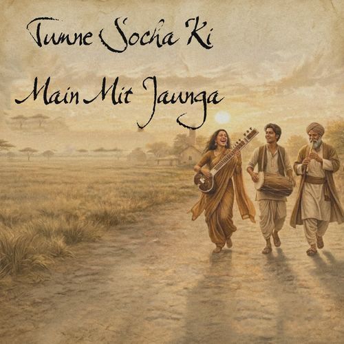 Tumne Socha Ki Main Mit Jaunga