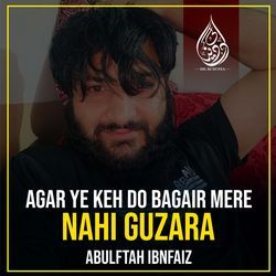 Agar Ye Keh Do Bagair Mere Nahi Guzara-I14fXgcDGgo