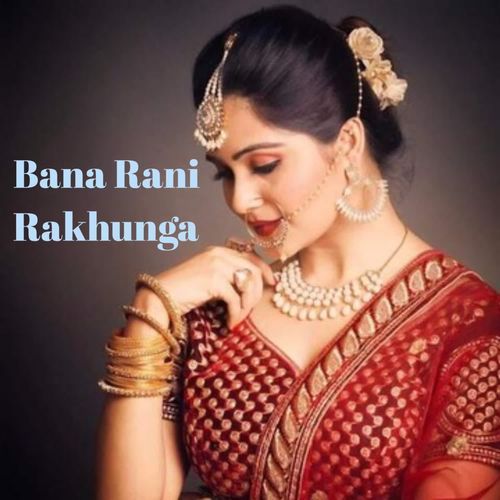 Bana Rani Rakhunga