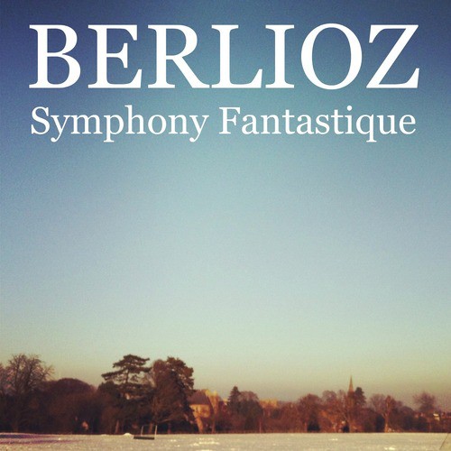 Berlioz - Symphony Fantastique, Op. 14