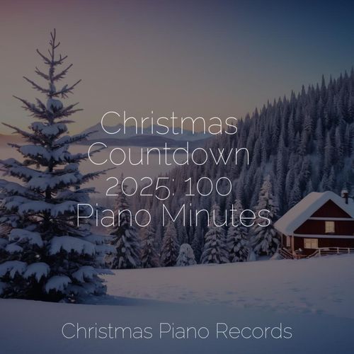 Christmas Countdown 2025: 100 Piano Minutes