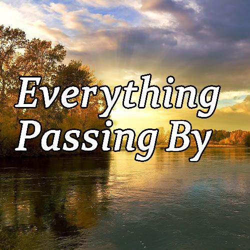 Everything Passing By