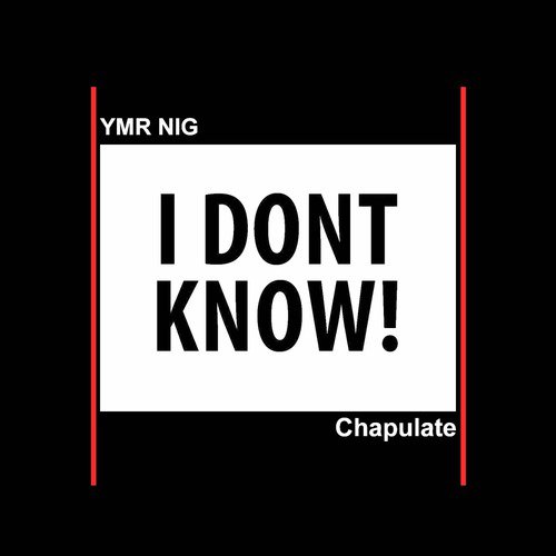 I Don't Know (feat. Chapulate)