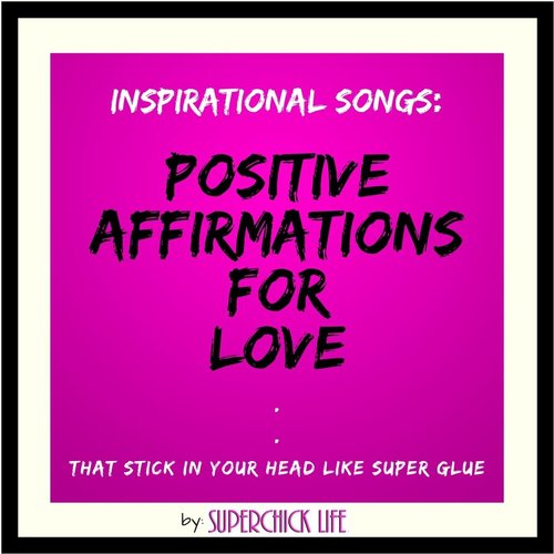 Inspirational Songs: Positive Affirmations for Love
