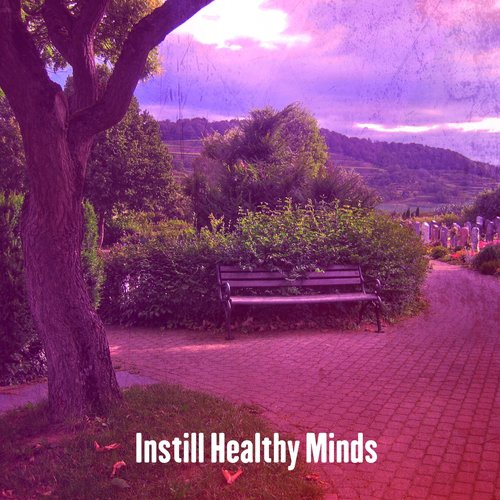 Instill Healthy Minds