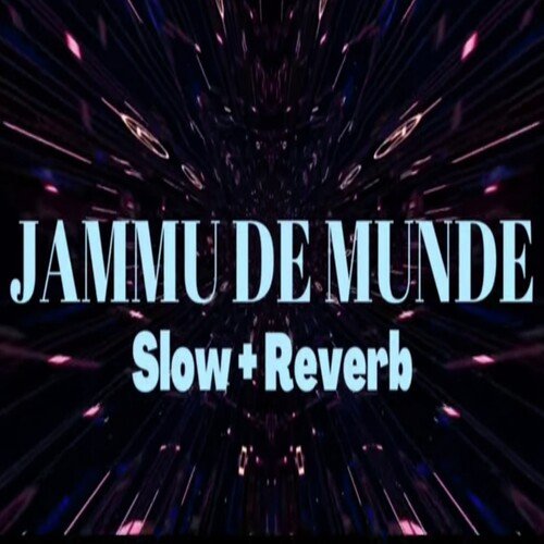 Jammu De Munde ( Slow & Reverb )