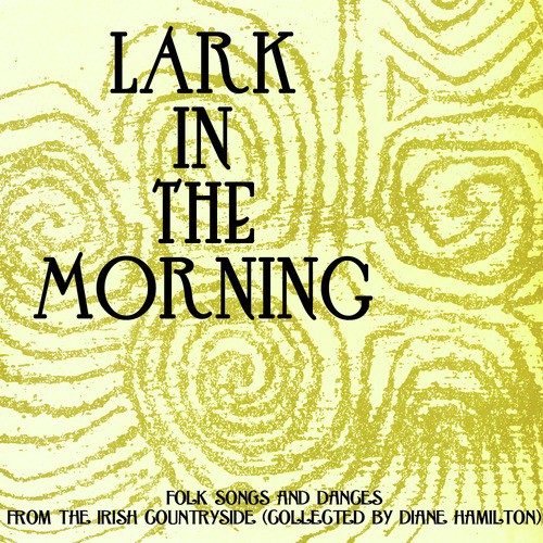 Lark in the Morning - Folk Songs and Dances from the Irish Countryside (Collected By Diane Hamilton)