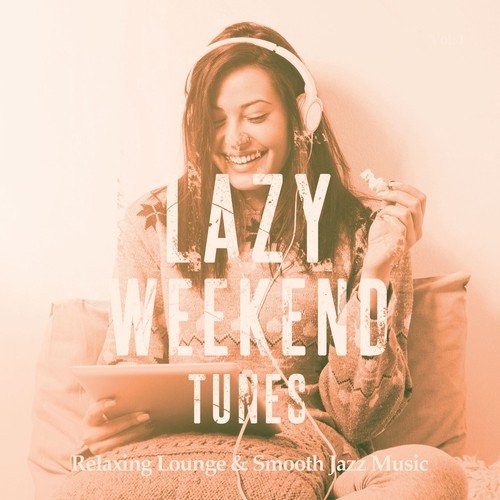 Lazy Weekend Tunes, Vol. 1 (Relaxing Lounge & Smooth Jazz Music)