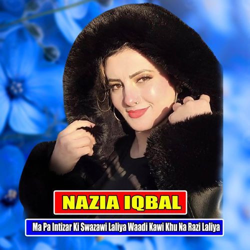 Ma Pa Intizar Ki Swazawi Laliya Waadi Kawi Khu Na Razi Laliya