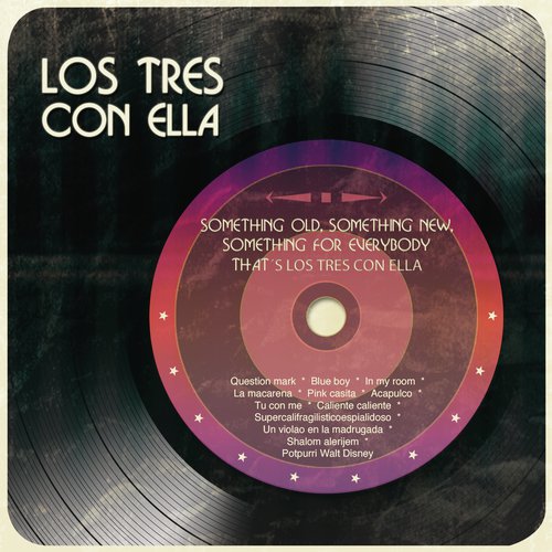 Something Old, Something New, Something For Everybody That´s Los Tres Con Ella