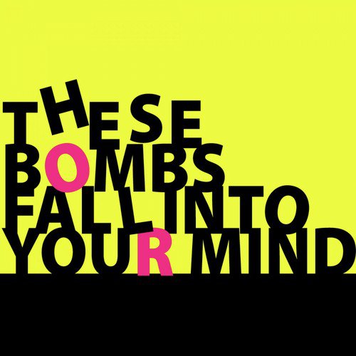 These Bombs Fall into Your Mind