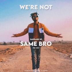 We're Not Same Bro-BT0ZaEdqQ0U