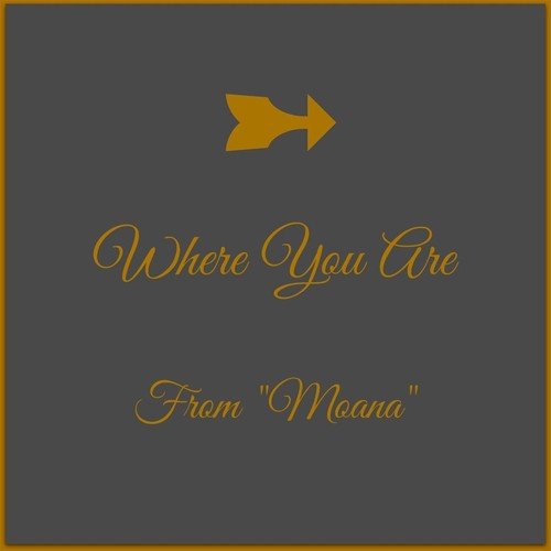 Where You Are (From "Moana")