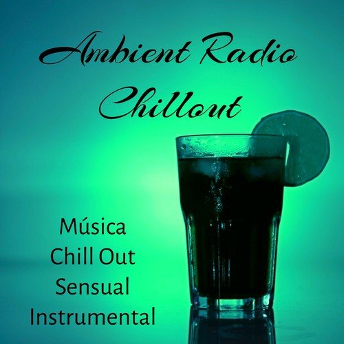 Ambient Radio Chillout - Música Chill Out Sensual Instrumental para Noite Romântica Festa Techno com Sons Eletrônicos Lounge_poster_image