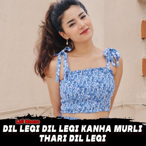 Dil Legi Dil Legi Kanha Murli Thari Dil Legi