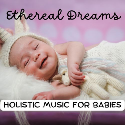 Ethereal Dreams: Holistic Music for Babies_poster_image