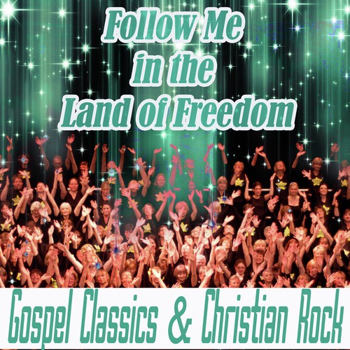 Follow me in the Land of Freedom - Gospel Classics & Christian Rock