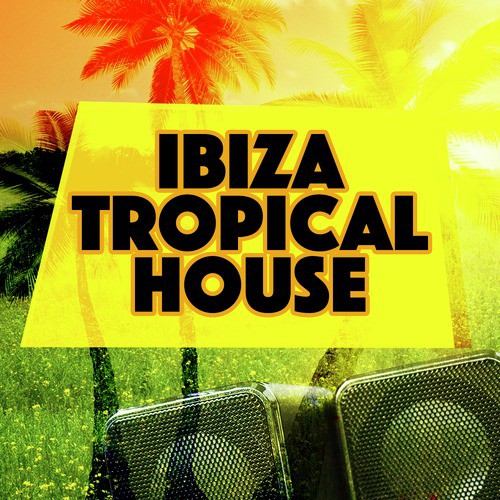 Ibiza Tropical House