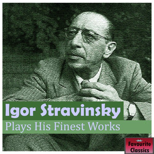 Igor Stravinsky Plays His Finest Works