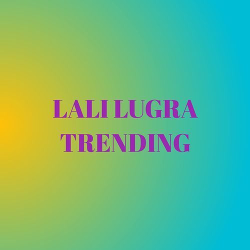 LALI LUGRA TRENDING