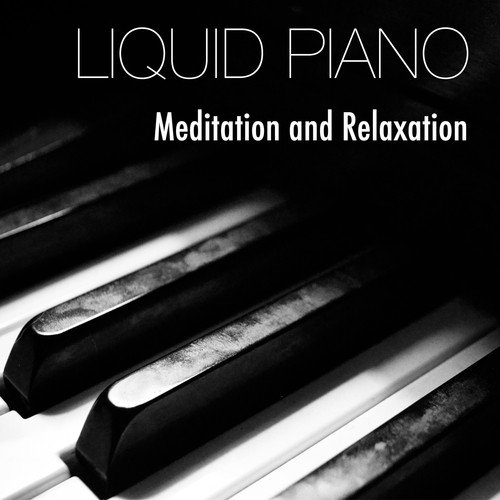 Liquid Piano: New Age Classical Music for Meditation and Relaxation