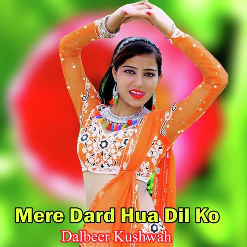 Mere Dard Hua Dil Ko