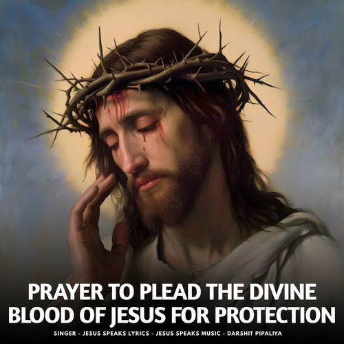PRAYER TO PLEAD THE DIVINE BLOOD OF JESUS FOR PROTECTION