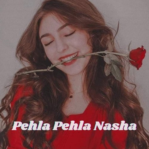 Pehla Pehla Nasha