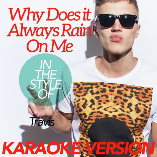 Why Does It Always Rain on Me (In the Style of Travis) [Karaoke Version]