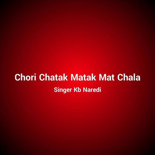 Chori Chatak Matak Mat Chala