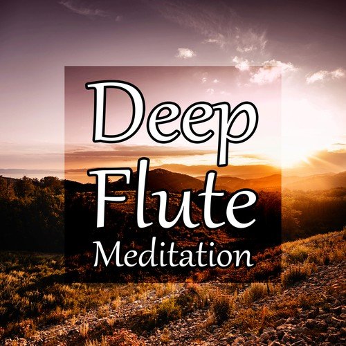 Deep Flute Meditation – Relaxing Sounds of New Age for Spa, Yoga, Massage, Sleep, Study, Healing, Well Being, Easy Listening_poster_image