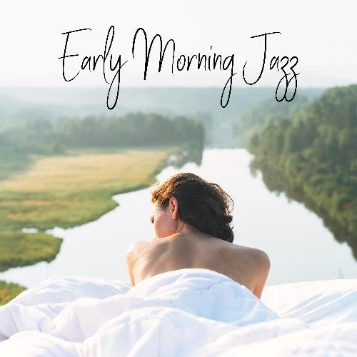 Early Morning Jazz - Collection of Positive Instrumental Music That Will Help You Start Your Day with Energy