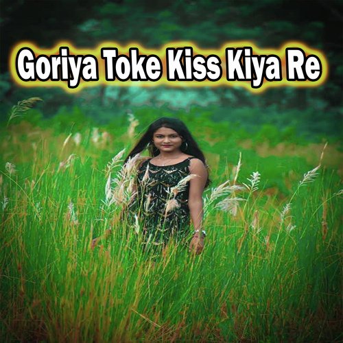 Goriya Toke Kiss Kiya Re