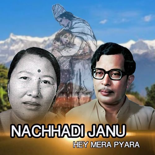 Nachhadi Janu Hey Mera Pyara (From Muna Madan)