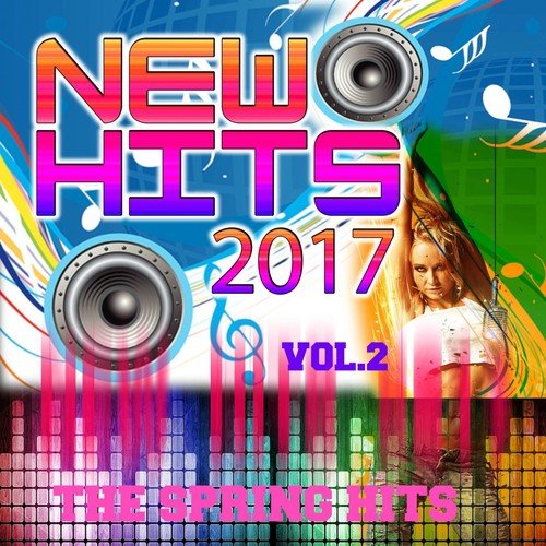New Hits 2017 Vol. 2 the Spring Hits