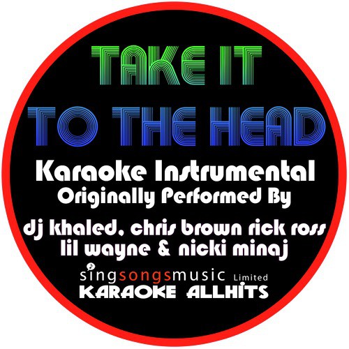 Take It to the Head (Originally Performed By Dj Khaled, Chris Brown, Rick Ross, Lil Wayne & Nicki Minaj) [Instrumental Version]