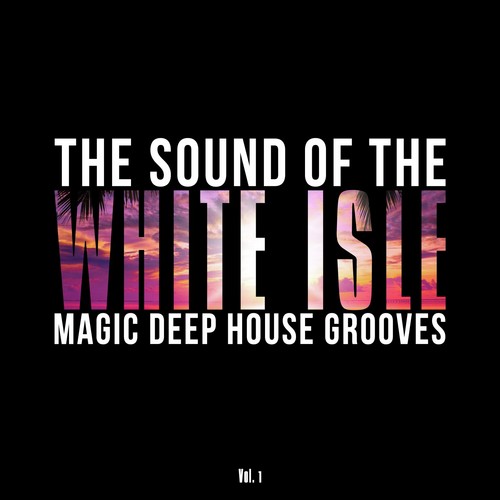 The Sound of the White Isle, Vol. 1 (Magic Deep House Grooves)